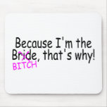 Because Im The Bride Bitch Thats Why Mousepads
