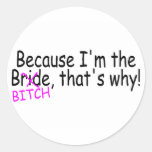 Because Im The Bride Bitch Thats Why Round Stickers