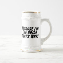 Because Im the Bride Thats Why Mug