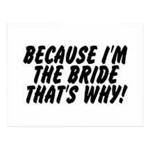 Because Im the Bride Thats Why Postcard