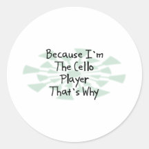 Because I'm the Cello Player Round Sticker