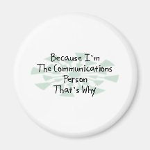 Because I'm the Communications Person Magnet
