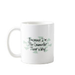 Because I'm the Counselor Mugs