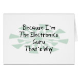 Because I'm the Electronics Guru Greeting Cards