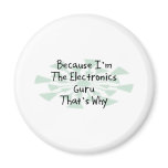 Because I'm the Electronics Guru Refrigerator Magnet