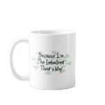 Because I'm the Embalmer Coffee Mugs