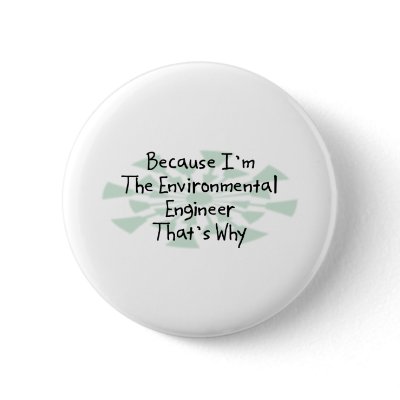 Because I'm the Environmental Engineer Button by busybrain