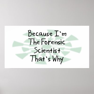 Because I'm the Forensic Scientist Print by busybrain