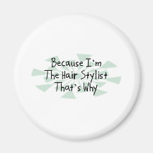 Because I'm the Hair Stylist Magnets