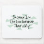 Because I'm the Law Enforcer Mouse Mats