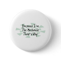 Because I'm the Mechanic Pinback Button