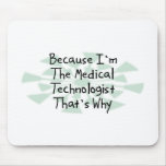 Because I'm the Medical Technologist Mouse Pad