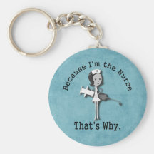 Because I'm the Nurse - That's Why Key Chain
