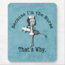 Because I'm the Nurse - That's Why Mousepad