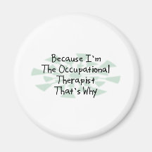 Because I'm the Occupational Therapist Fridge Magnet