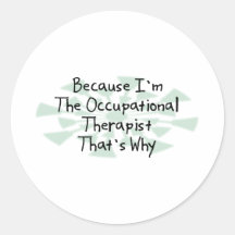 Because I'm the Occupational Therapist Stickers
