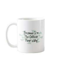 Because I'm the Officer Coffee Mug