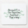 Because I'm the Physician Assistant Mouse Pad