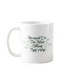 Because I'm the Police Officer Mugs
