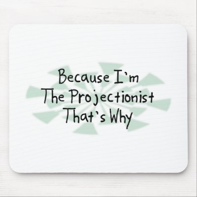Because I'm the Projectionist Mouse Pad by busybrain