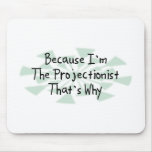 Because I'm the Projectionist mousepads