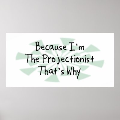 Because I'm the Projectionist Print by busybrain