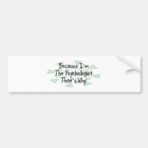 Because I'm the Psychologist Bumper Sticker