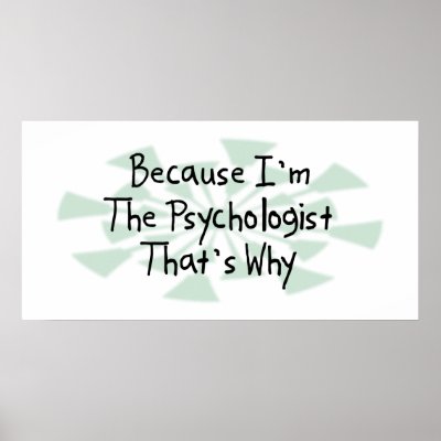 Because I'm the Psychologist Posters by busybrain