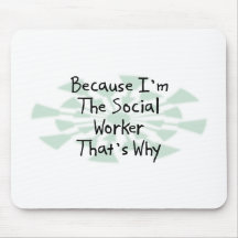 Because I'm the Social Worker Mouse Pads