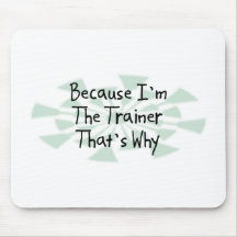 Because I'm the Trainer Mouse Pad