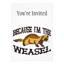Because I'm The Weasel Invitation