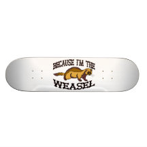 Because I'm The Weasel Skateboards
