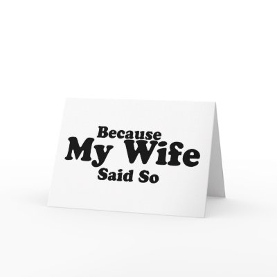 Because My Wife Said So by TeeZazzle