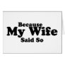 Because My Wife Said So Greeting Cards