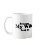 Because My Wife Said So Coffee Mug