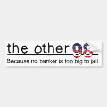 Because no banker is too big to jail bumper stickers