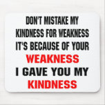 Because Of Your Weakness I Gave You Kindness mousepads