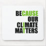 Because Our Climate Matters - Mouse Pad