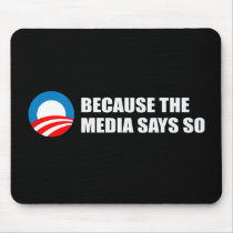 BECAUSE THE MEDIA SAYS SO Bumpersticker Mouse Pads