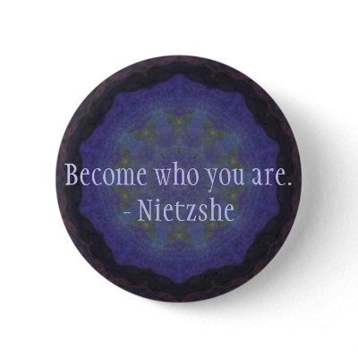 Become who you are. - Nietzshe Pin by spiritcircle