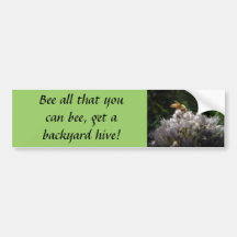 Bee all that you can bee, get a backyard hive! bumper stickers
