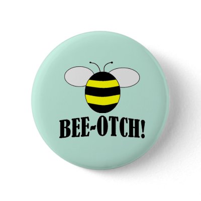 BEE-OTCH (beeotch,biotch) funny bumblebee buttons by bablondie31