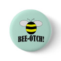 BEE-OTCH (beeotch,biotch) funny bumblebee buttons