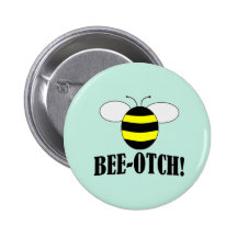 BEE-OTCH (beeotch,biotch) funny bumblebee buttons