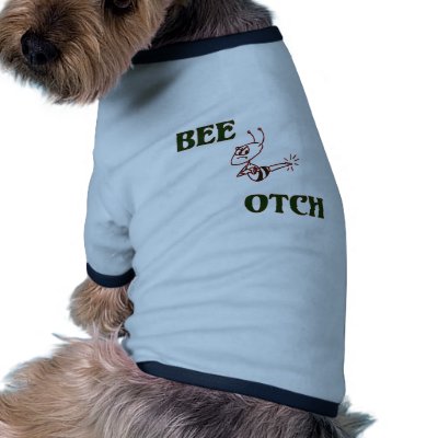 Bee-otch copy dog t shirt by cheriverymery