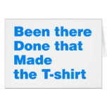 Been there, done that made the tshirt cards