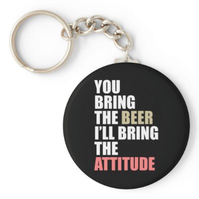 Beer, Attitude Keychains by boldhumor