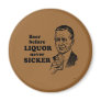 BEER BEFORE LIQUOR
