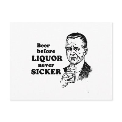 BEER BEFORE LIQUOR by Shirtuosity