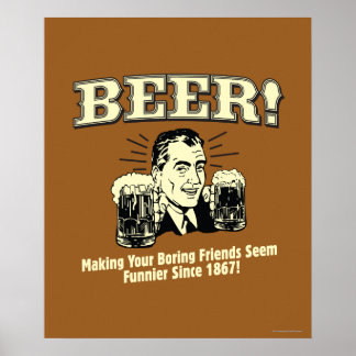 Beer: Helping Friends Seem Funnier Print